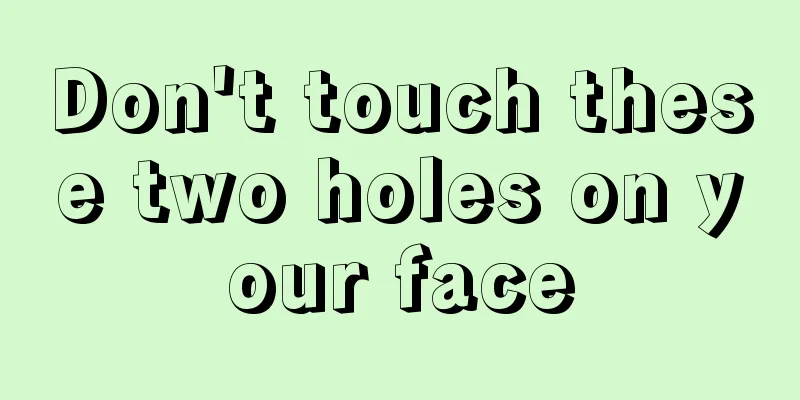 Don't touch these two holes on your face