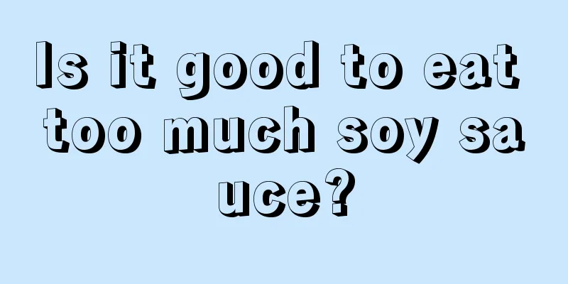 Is it good to eat too much soy sauce?