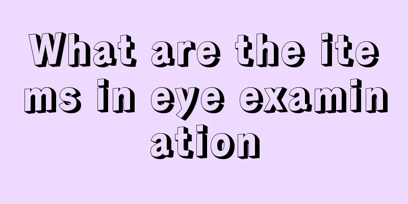 What are the items in eye examination