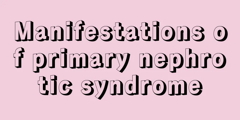 Manifestations of primary nephrotic syndrome