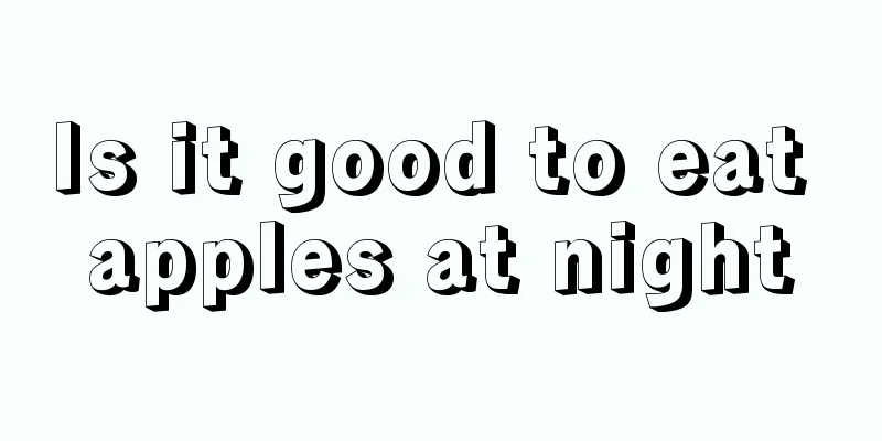 Is it good to eat apples at night