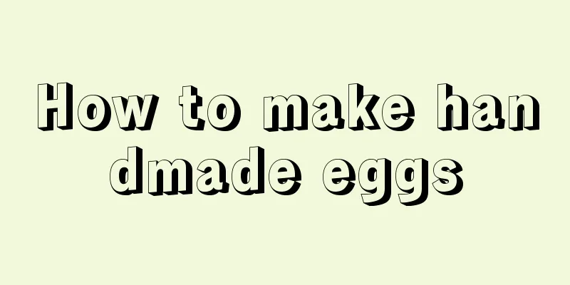 How to make handmade eggs