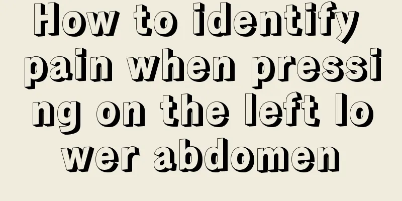 How to identify pain when pressing on the left lower abdomen
