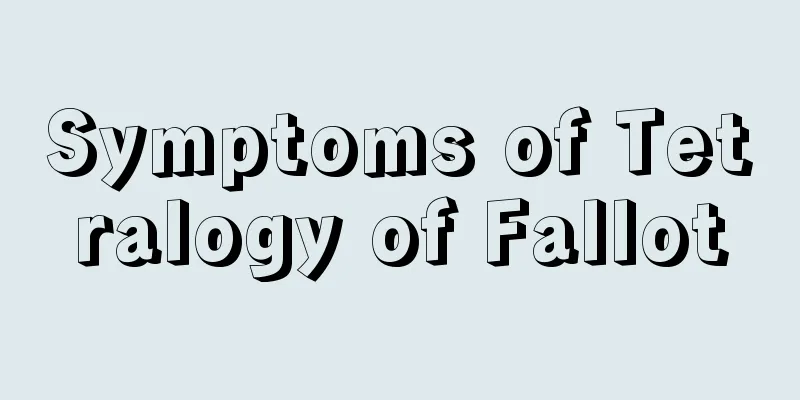 Symptoms of Tetralogy of Fallot