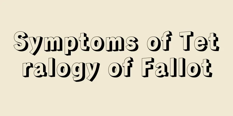 Symptoms of Tetralogy of Fallot