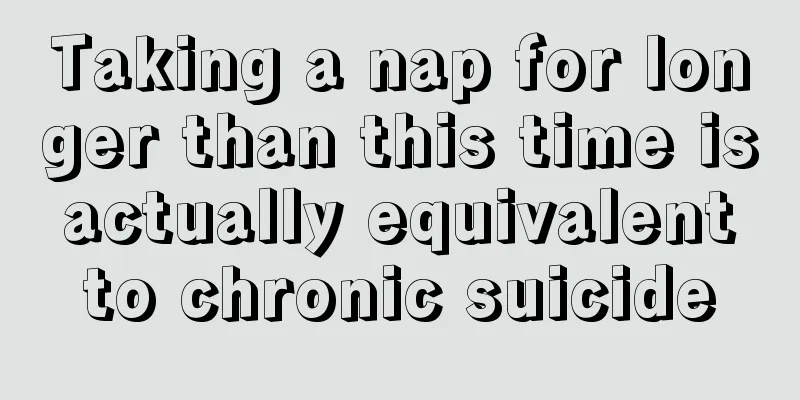 Taking a nap for longer than this time is actually equivalent to chronic suicide