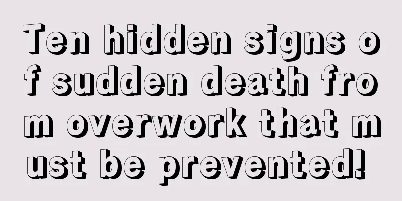 Ten hidden signs of sudden death from overwork that must be prevented! 