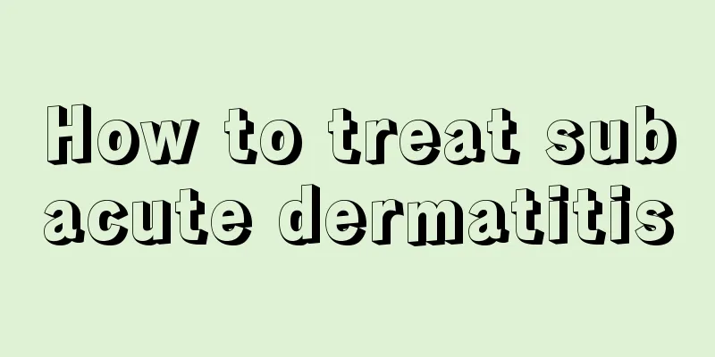 How to treat subacute dermatitis