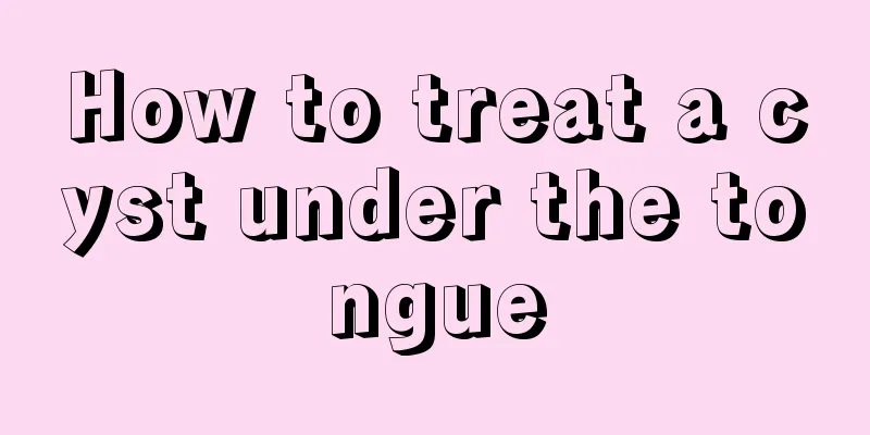 How to treat a cyst under the tongue