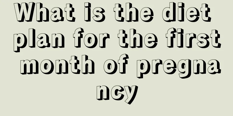 What is the diet plan for the first month of pregnancy