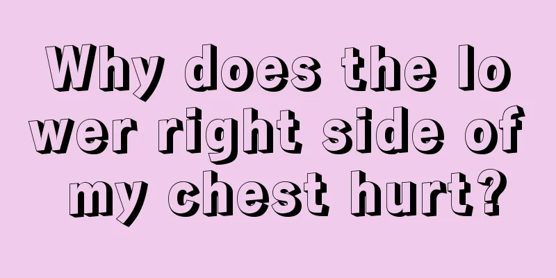 Why does the lower right side of my chest hurt?