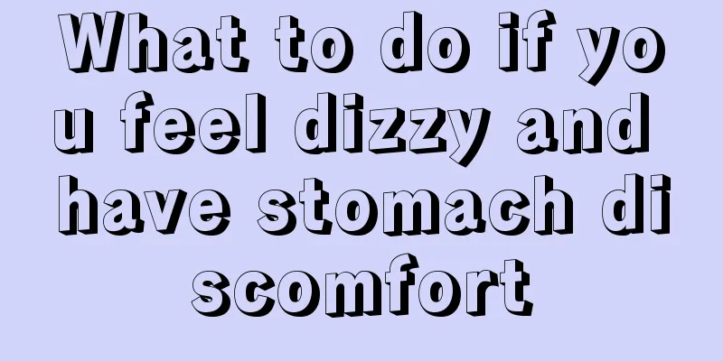 What to do if you feel dizzy and have stomach discomfort