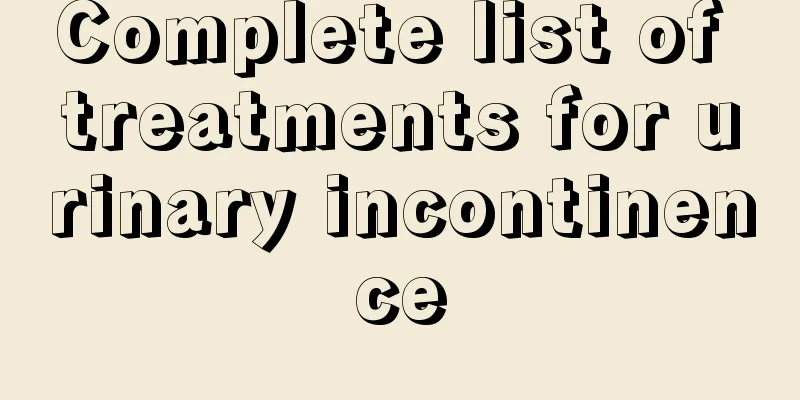 Complete list of treatments for urinary incontinence