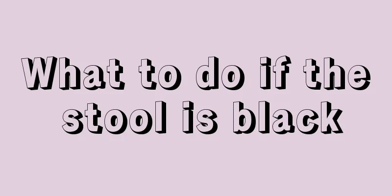What to do if the stool is black
