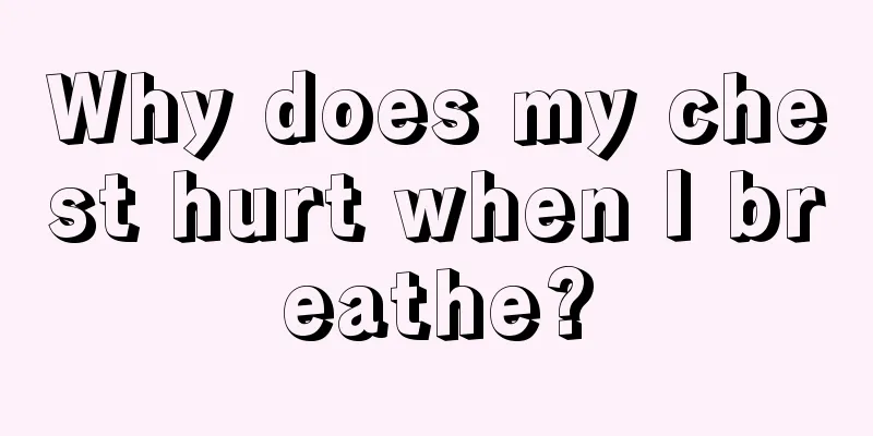 Why does my chest hurt when I breathe?