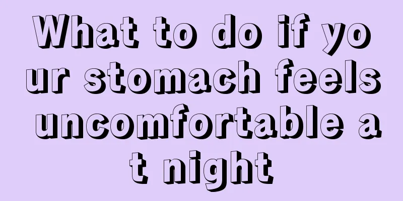 What to do if your stomach feels uncomfortable at night