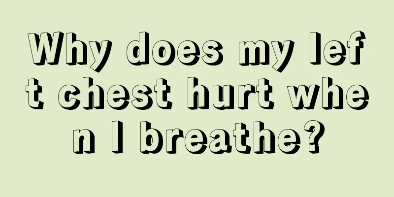 Why does my left chest hurt when I breathe?