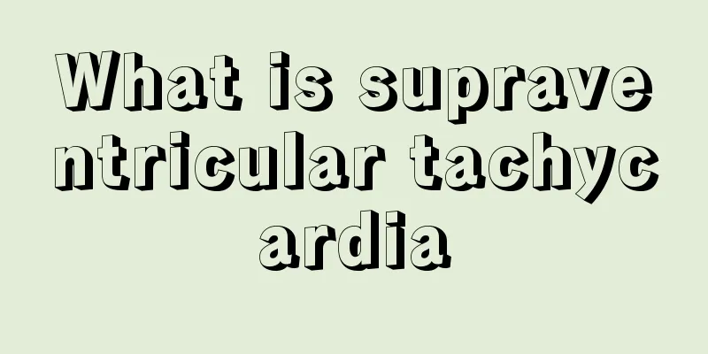 What is supraventricular tachycardia
