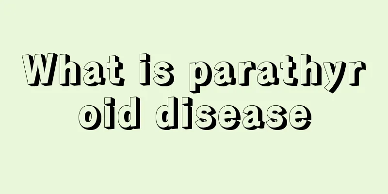 What is parathyroid disease