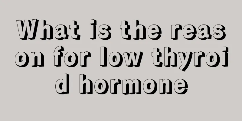 What is the reason for low thyroid hormone