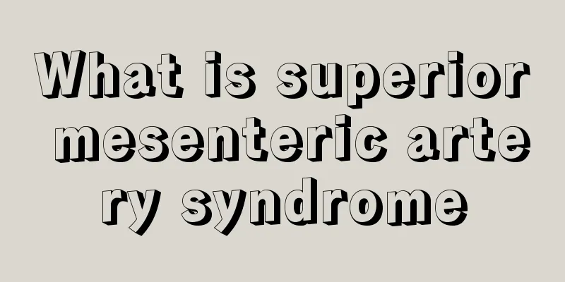 What is superior mesenteric artery syndrome
