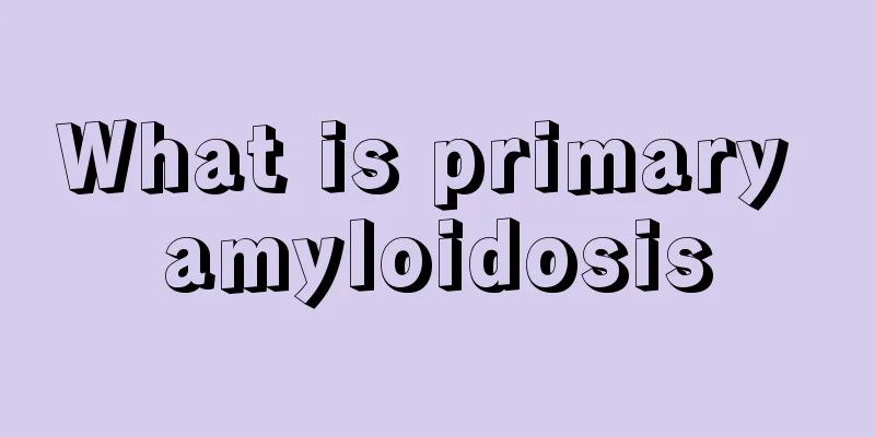 What is primary amyloidosis