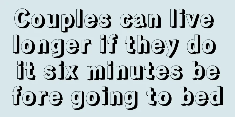 Couples can live longer if they do it six minutes before going to bed