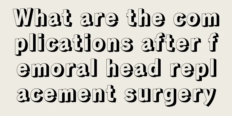 What are the complications after femoral head replacement surgery