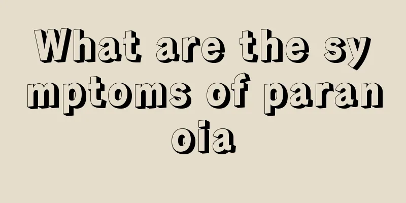 What are the symptoms of paranoia