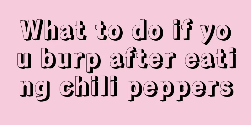 What to do if you burp after eating chili peppers