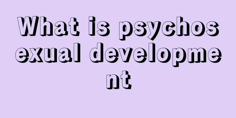 What is psychosexual development
