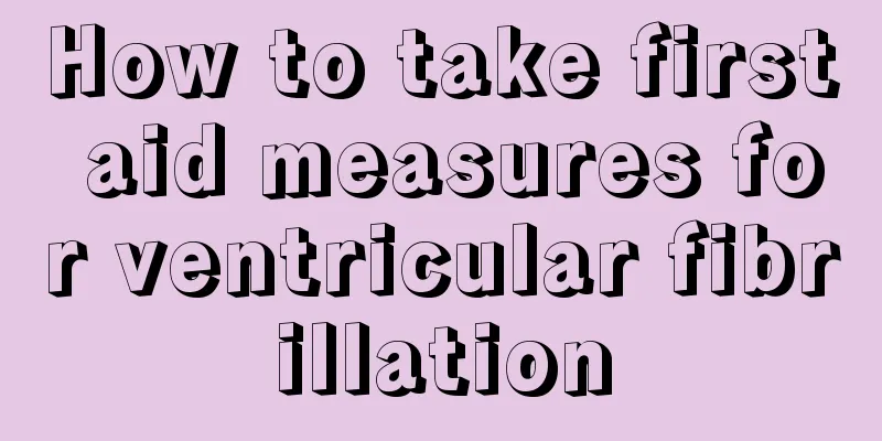 How to take first aid measures for ventricular fibrillation