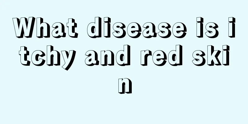 What disease is itchy and red skin