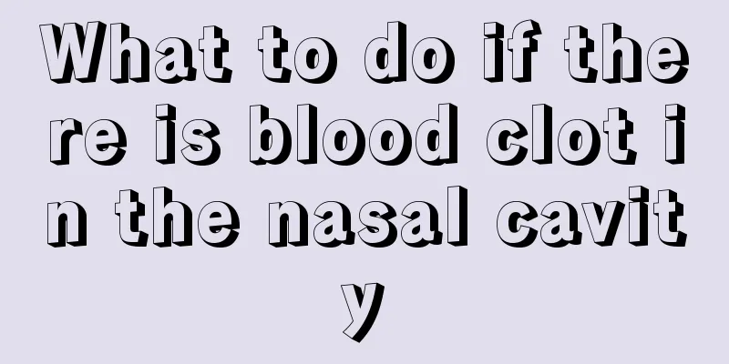 What to do if there is blood clot in the nasal cavity