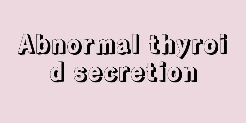 Abnormal thyroid secretion