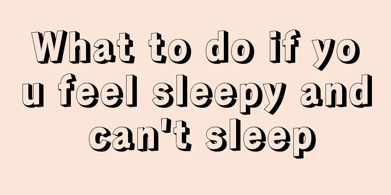 What to do if you feel sleepy and can't sleep