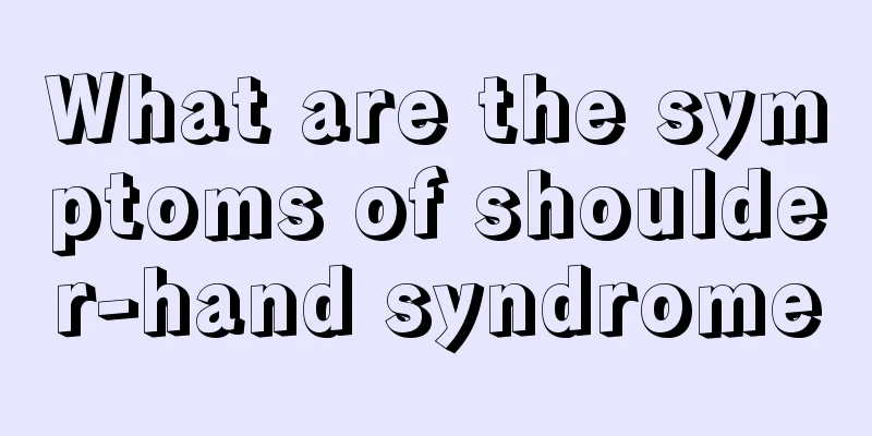 What are the symptoms of shoulder-hand syndrome