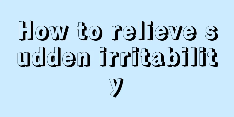 How to relieve sudden irritability