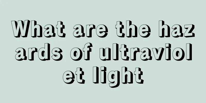 What are the hazards of ultraviolet light