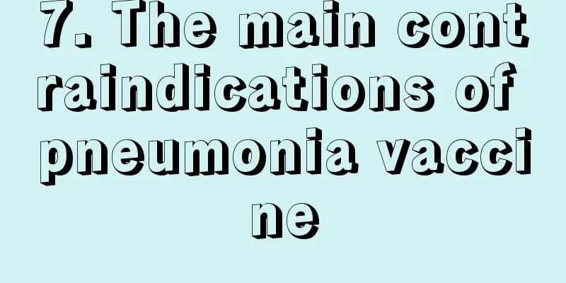 7. The main contraindications of pneumonia vaccine