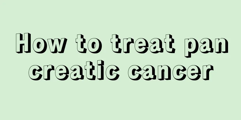 How to treat pancreatic cancer