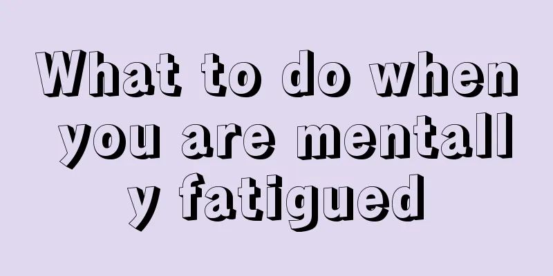 What to do when you are mentally fatigued
