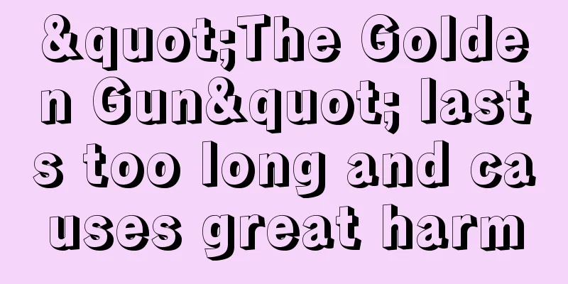 "The Golden Gun" lasts too long and causes great harm