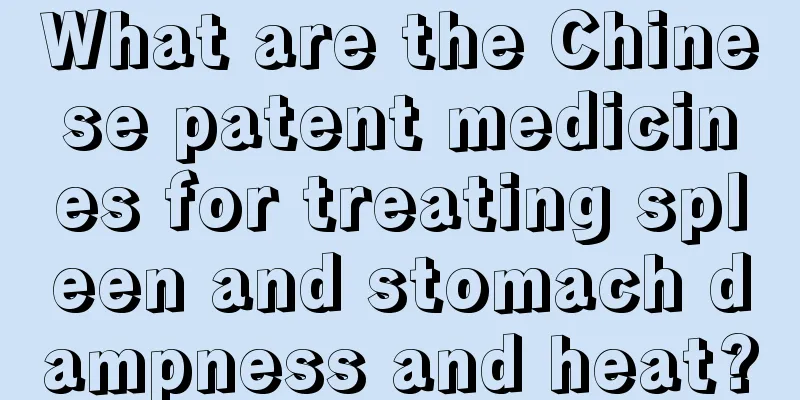 What are the Chinese patent medicines for treating spleen and stomach dampness and heat?