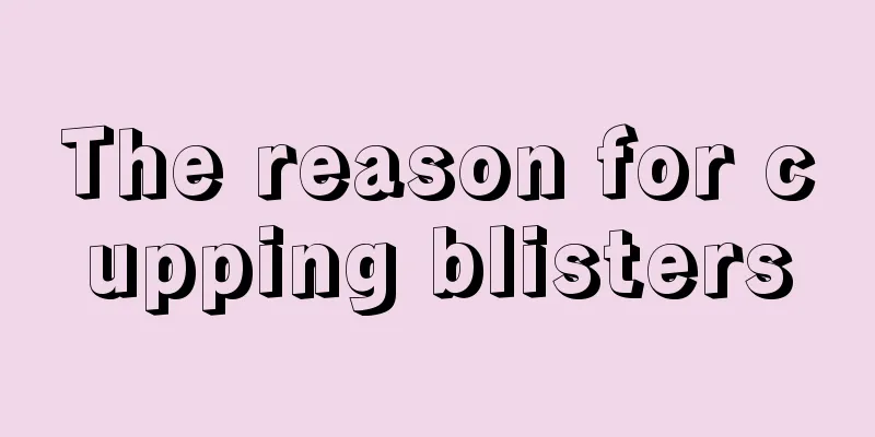 The reason for cupping blisters