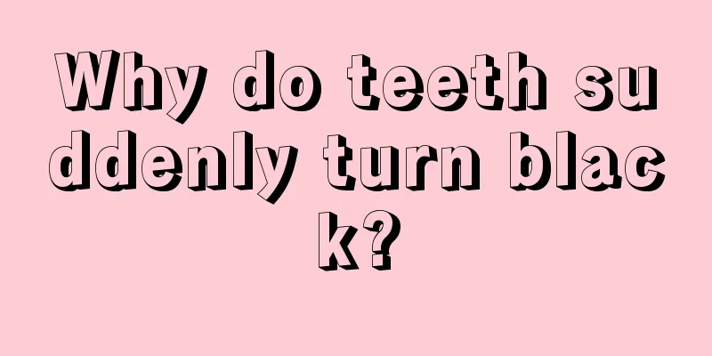 Why do teeth suddenly turn black?
