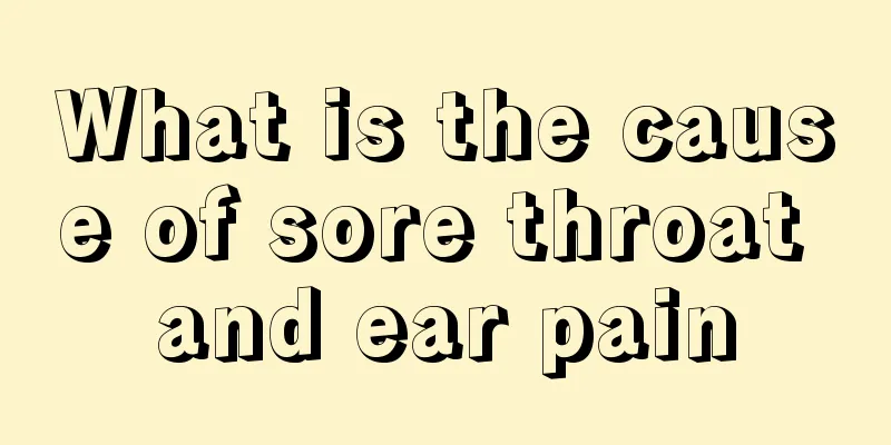 What is the cause of sore throat and ear pain