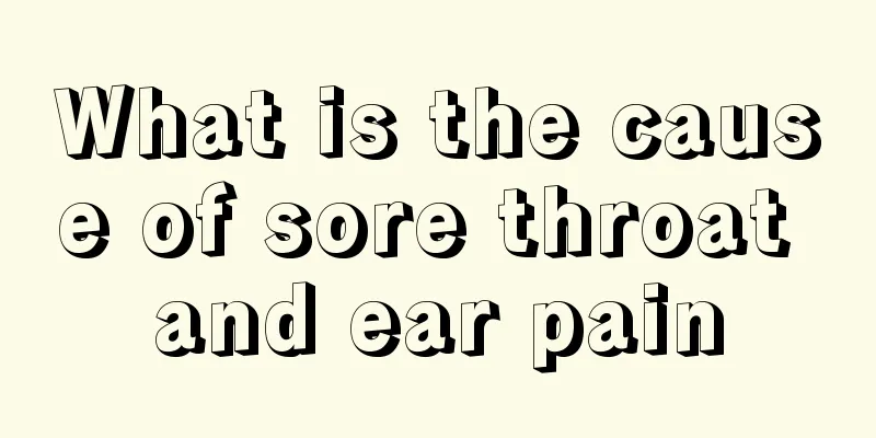 What is the cause of sore throat and ear pain