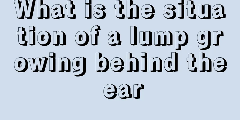 What is the situation of a lump growing behind the ear