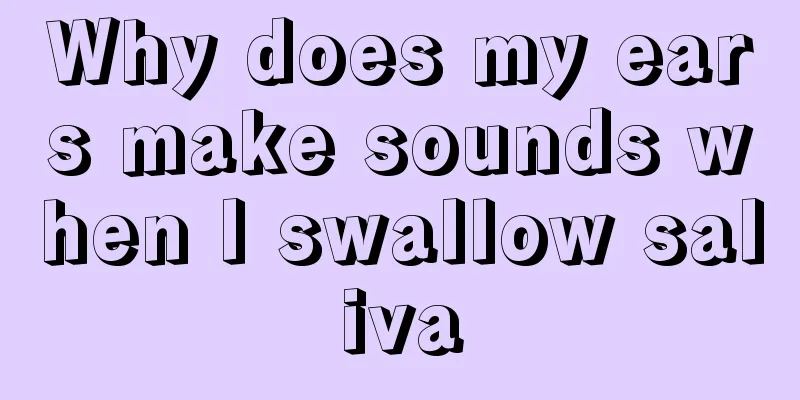 Why does my ears make sounds when I swallow saliva